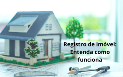 Registro de Imóvel: Entenda a Importância e Como Funciona